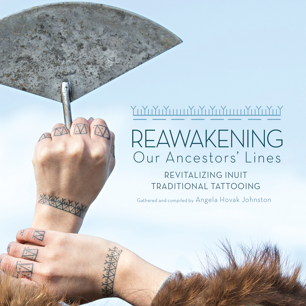 Reawakening Our Ancestors' Lines: Revitalizing Inuit Traditional Tattooing