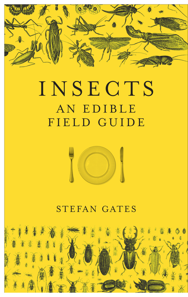 Insect Cookbook Insects: An Edible Field Guide by Stefan Gates | Goodreads