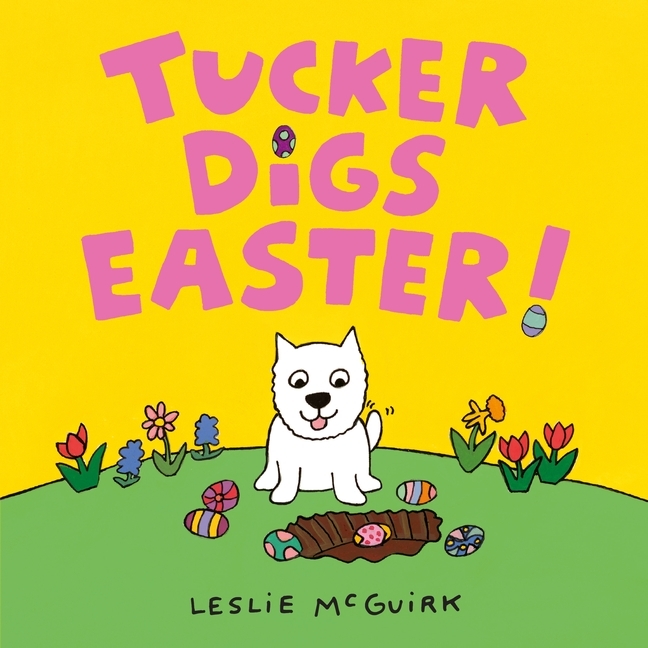 Tucker Digs Easter! by Leslie McGuirk Goodreads