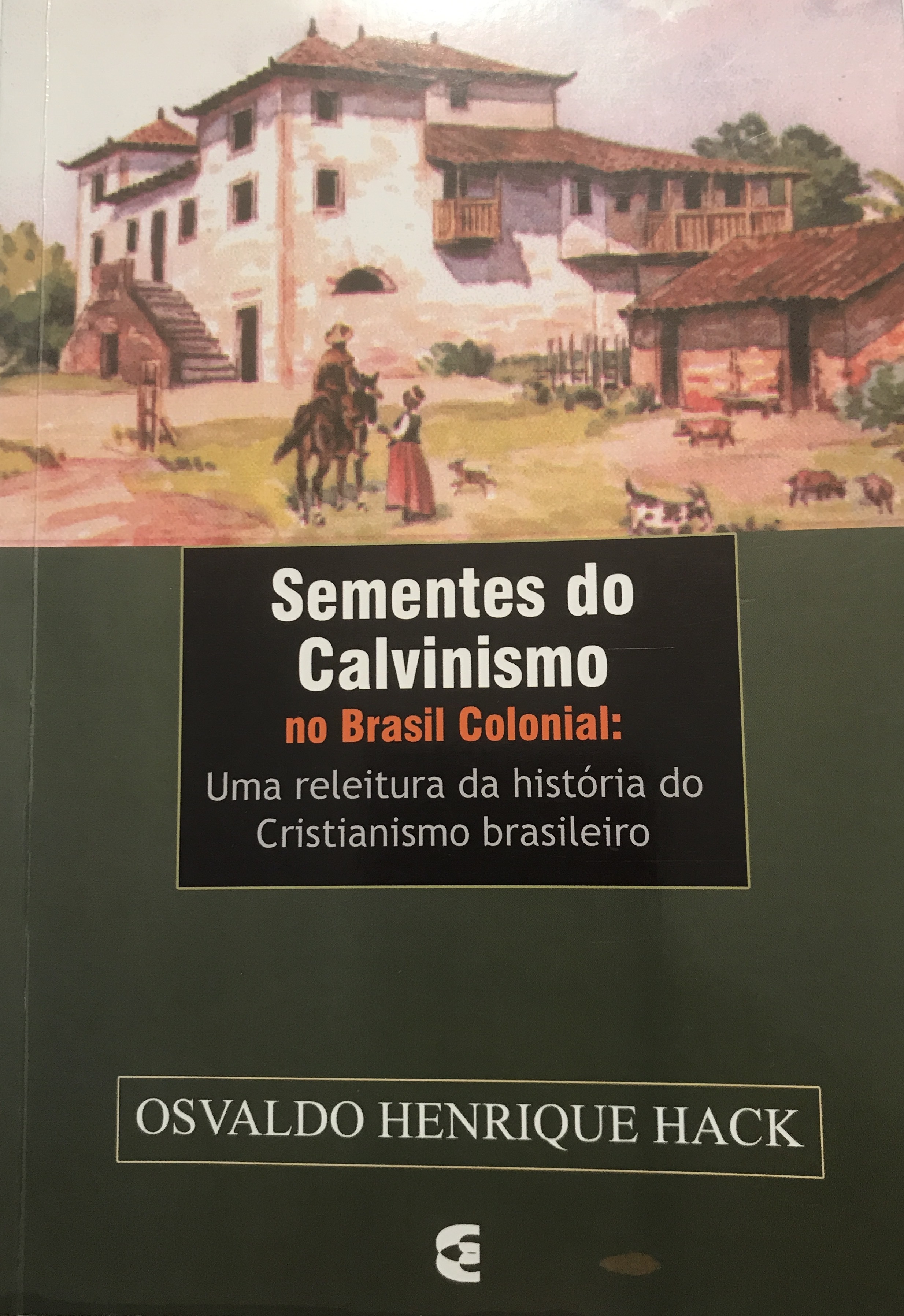 Sementes do Calvinismo no Brasil Colonial: Uma releitura da história do ...