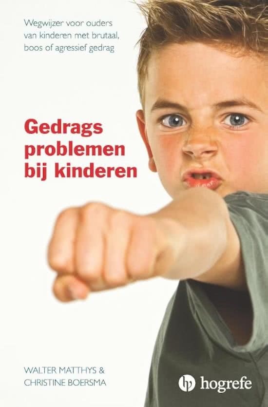 Gedragsproblemen bij kinderen. Wegwijzer voor ouders van kinderen met brutaal, boos of agressief