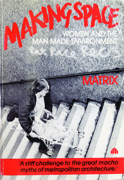 Making Space: Women and the Man Made Environment
