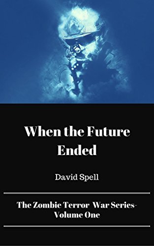 When the Future Ended: The Zombie Terror War Series- Volume One