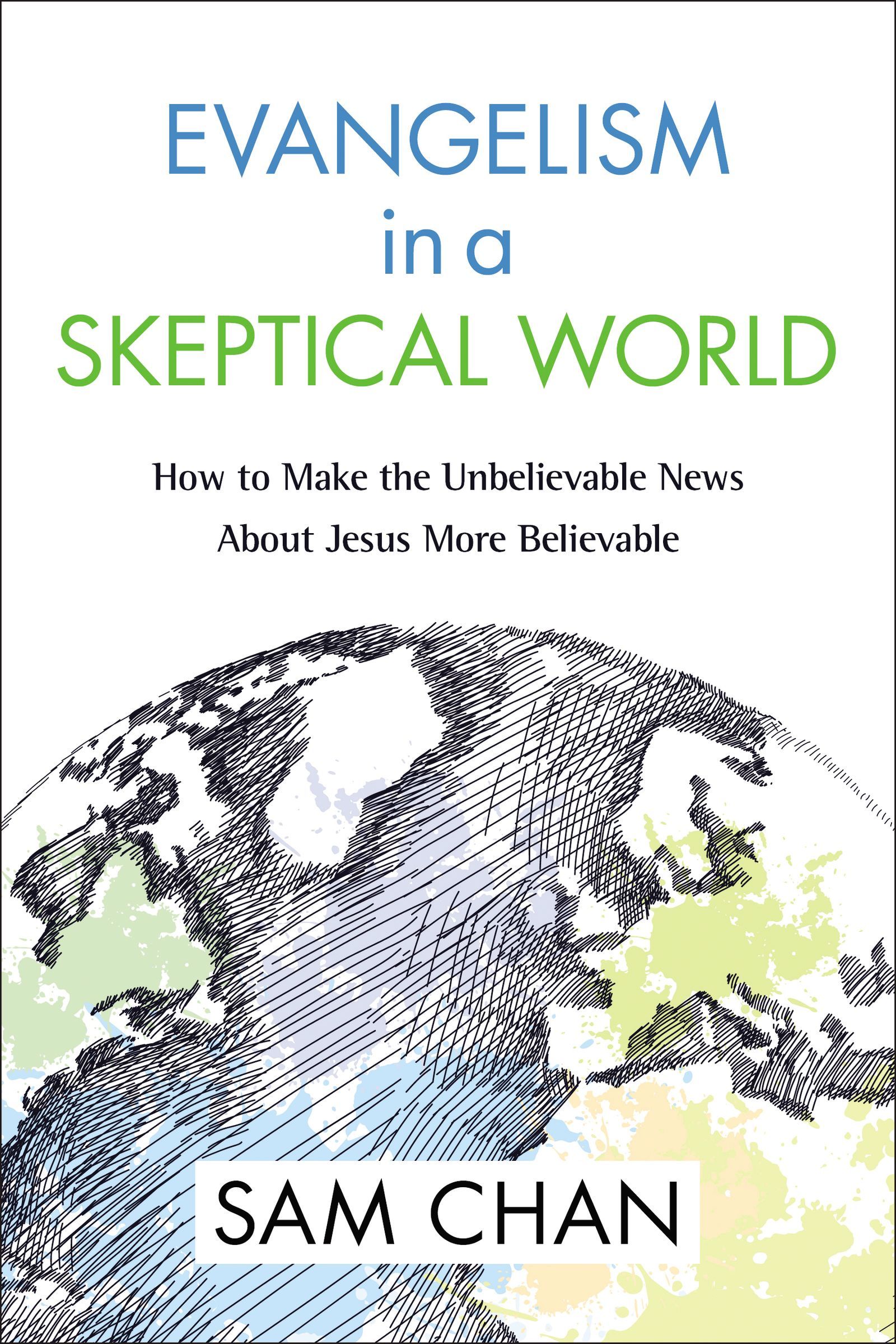 Evangelism in a Skeptical World: How to Make the Unbelievable News about Jesus More Believable