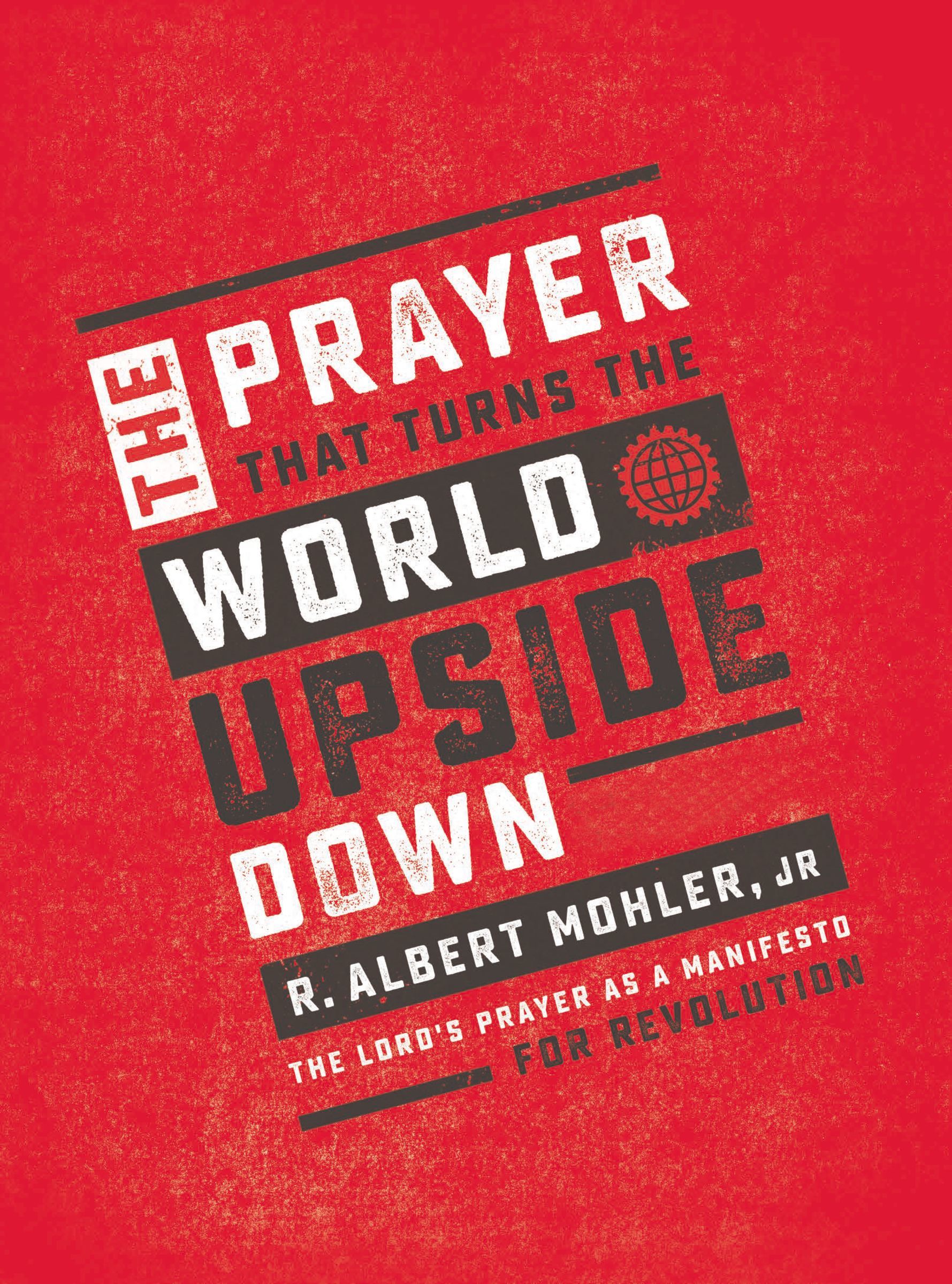 The Prayer That Turns the World Upside Down: The Lord's Prayer As a Manifesto for Revolution