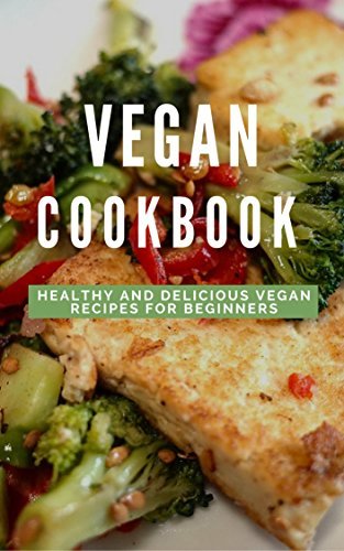 Vegan Cookbook: Healthy And Delicious Vegan Recipes For Beginners by ...