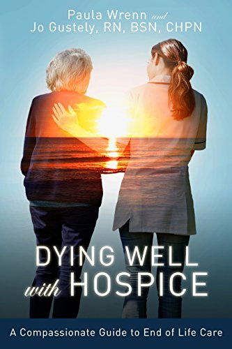 Dying Well with Hospice: A Compassionate Guide to End of Life Care