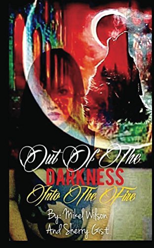 Out of the Darkness into the Fire by Mikel Wilson | Goodreads