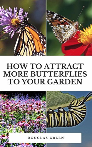 How To Attract More Butterflies To Your Garden by Douglas Green | Goodreads