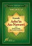 Syarah Arba'in An-Nawawi memuat 42 hadits nabi tentang fondasi ajaran islam dan faedah-faedahnya