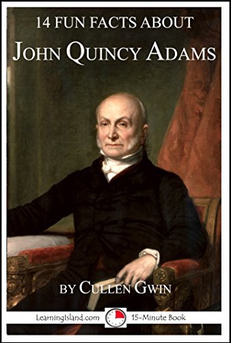 14 Fun Facts About John Quincy Adams: A 15-Minute Book by Cullen Gwin ...