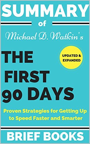 First 90 Days Summary.pdf Summary of Michael D. Watkin's The First 90 Days Updated and Expanded ...
