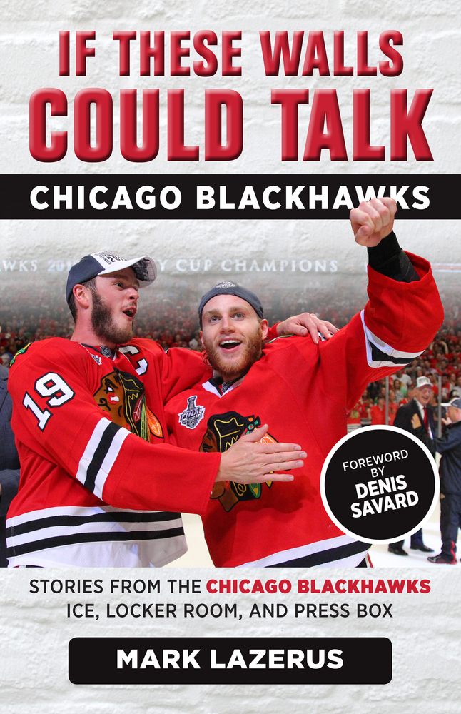 If These Walls Could Talk: Chicago Blackhawks: Stories from the Chicago Blackhawks' Ice, Locker Room, and Press Box