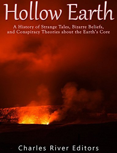 Hollow Earth: A History of Strange Tales, Bizarre Beliefs, and Conspiracy Theories about the Earth’s Core