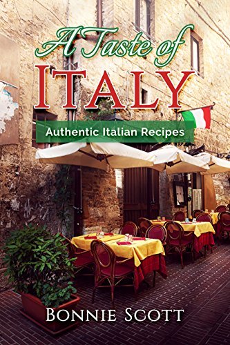 A Taste of Italy: Authentic Italian Recipes: Italian Cookbook