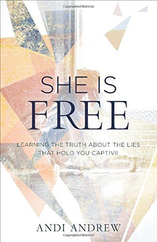 She Is Free: Learning the Truth about the Lies that Hold You Captive
