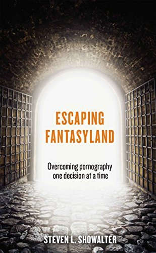 Escaping Fantasyland: Overcoming Pornography One Decision at a Time
