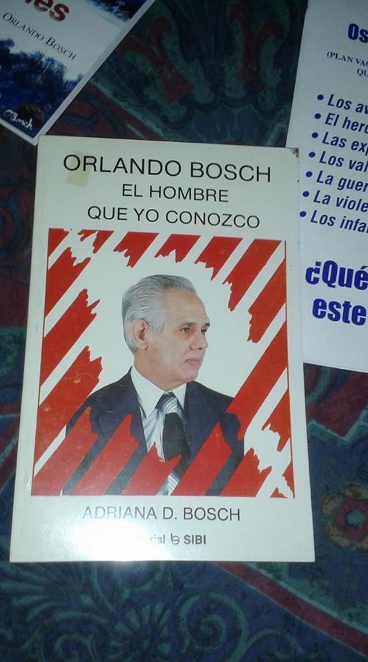 Orlando Bosch El Hombre Que Yo Conozco by Adriana D Bosch Goodreads