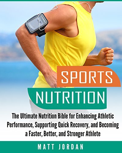 Sports Nutrition: The Ultimate Nutrition Bible for Enhancing Athletic ...