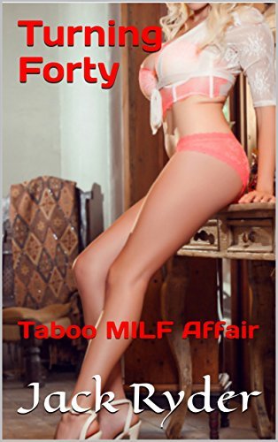 Turning Forty: Taboo MILF Affair