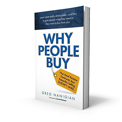 Why People Buy: The Real Reason Features and Benefits Selling DOESN'T WORK