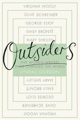 Outsiders: Five Women Writers Who Changed the World