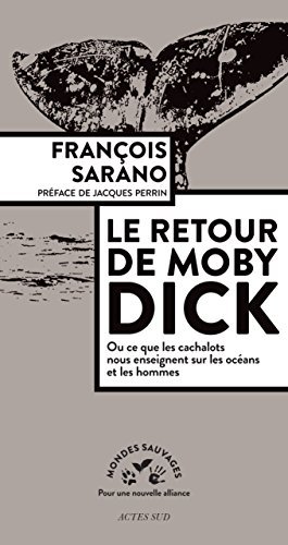 Le Retour de Moby Dick: ou ce que les cachalots nous enseignent sur les océans et les hommes