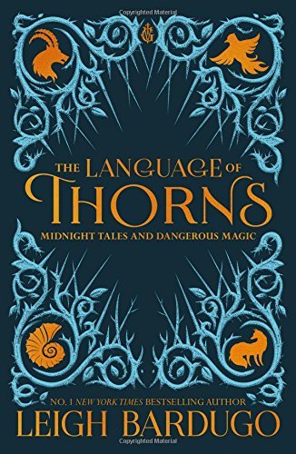 The Language of Thorns: Midnight Tales and Dangerous Magic (Grisha Verse, #0.5, #2.5, #2.6)