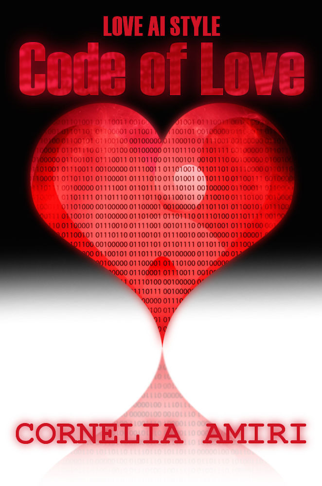 Code of Love (Love AI Style, #1) by Cornelia Amiri | Goodreads