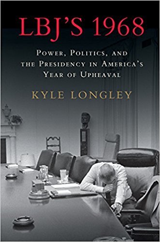 LBJ's 1968: Power, Politics, and the Presidency in America's Year of Upheaval