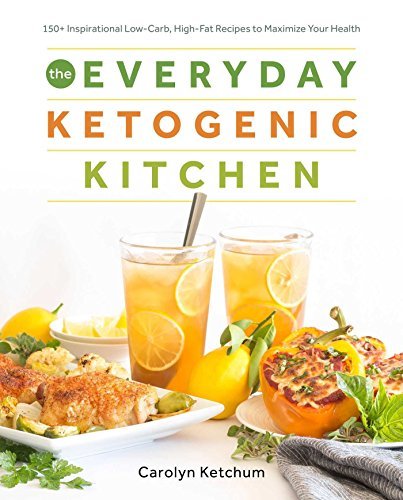 The Everyday Ketogenic Kitchen: With More than 150 Inspirational Low-Carb, High-Fat Recipes to Maximize Your Health