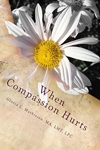 Gloria Mathiesen When Compassion Hurts by Gloria C. Mathiesen | Goodreads