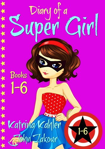 Diary of a SUPER GIRL - Books 1-6: Books for Girls 9-12