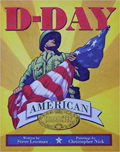 D-day: American Character, A Story from World War II by Steve Lessman ...