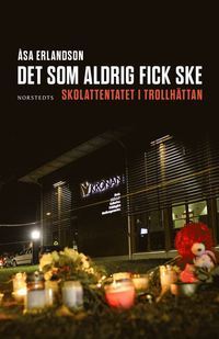 Det som aldrig fick ske: Skolattentatet i Trollhättan