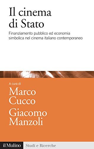 Il cinema di Stato: Finanziamento pubblico ed economia simbolica nel cinema italiano contemporaneo (Studi e ricerche)
