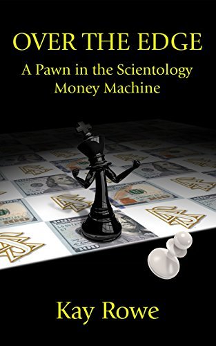 Over the Edge: A Pawn in the Scientology Money Machine by Kay Rowe ...