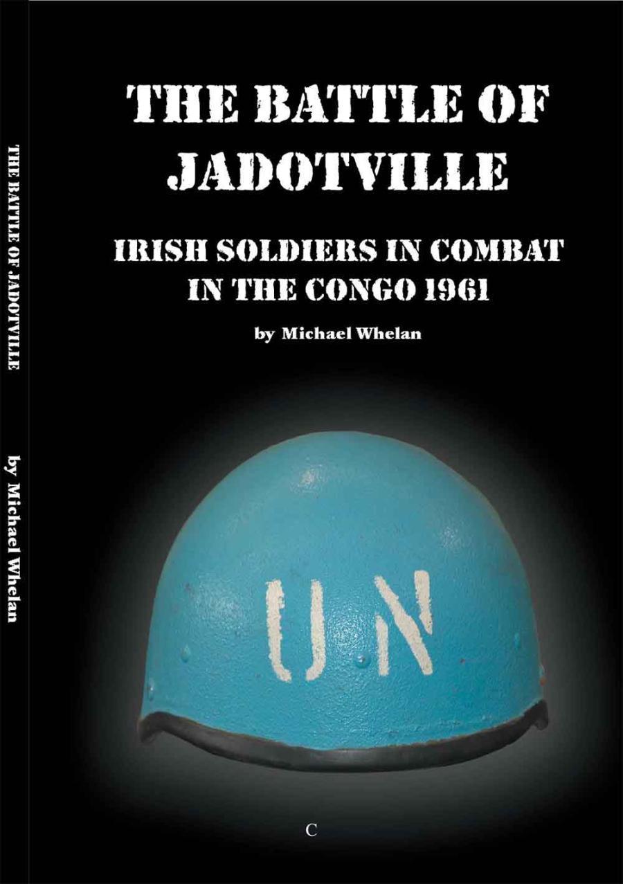 The Battle of Jadotville Irish Soldiers in Combat in the Congo 1961 by