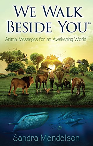 We Walk Beside You: Animal Messages For An Awakening World
