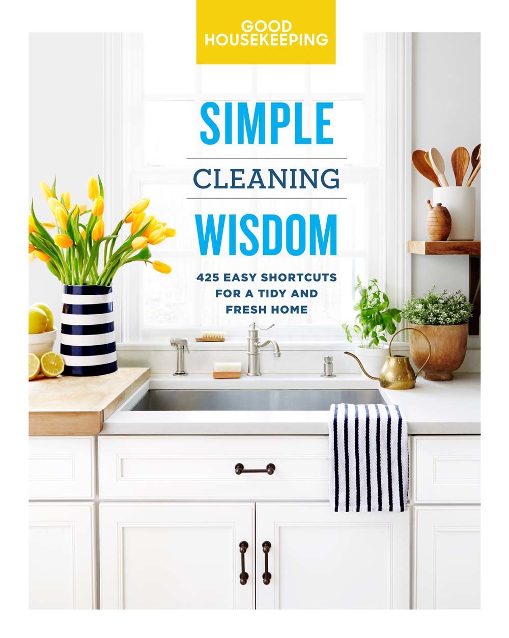 Good Housekeeping Simple Cleaning Wisdom: 450 Easy Shortcuts for a Fresh & Tidy Home (Volume 2)