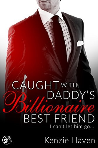 Caught with Daddy's Billionaire Best Friend by Kenzie Haven | Goodreads