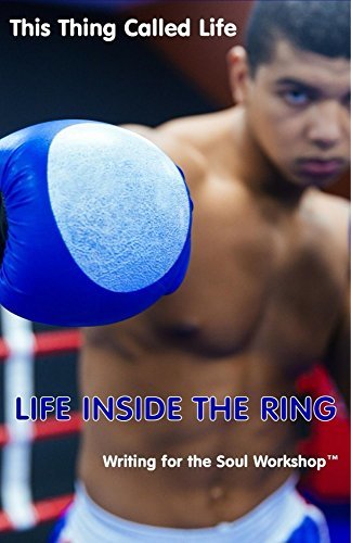 Life Inside The Ring by Writing for the Soul Workshop | Goodreads