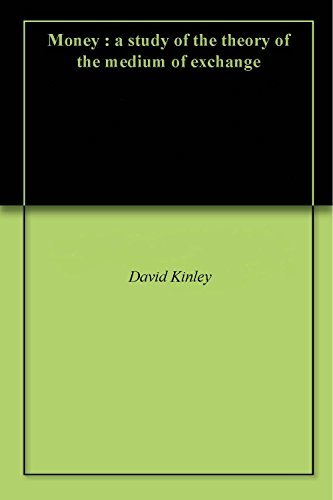 Using Money Kinly Money : a study of the theory of the medium of exchange by David Kinley ...