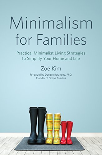 Minimalism for Families: Practical Minimalist Living Strategies to Simplify Your Home and Life