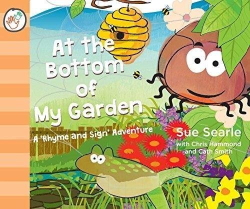 At the Bottom of My Garden. A 'Rhyme and Sign' Adventure with Sign Language (BSL, Baby Signing)