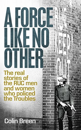 A Force Like No Other : The real stories of the RUC men and women who policed the Troubles, Book 1