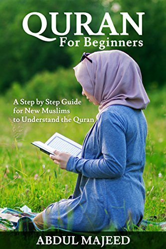 Quran: Quran for Beginners - A Step By Step Study Guide For New Muslims to Understand the Quran
