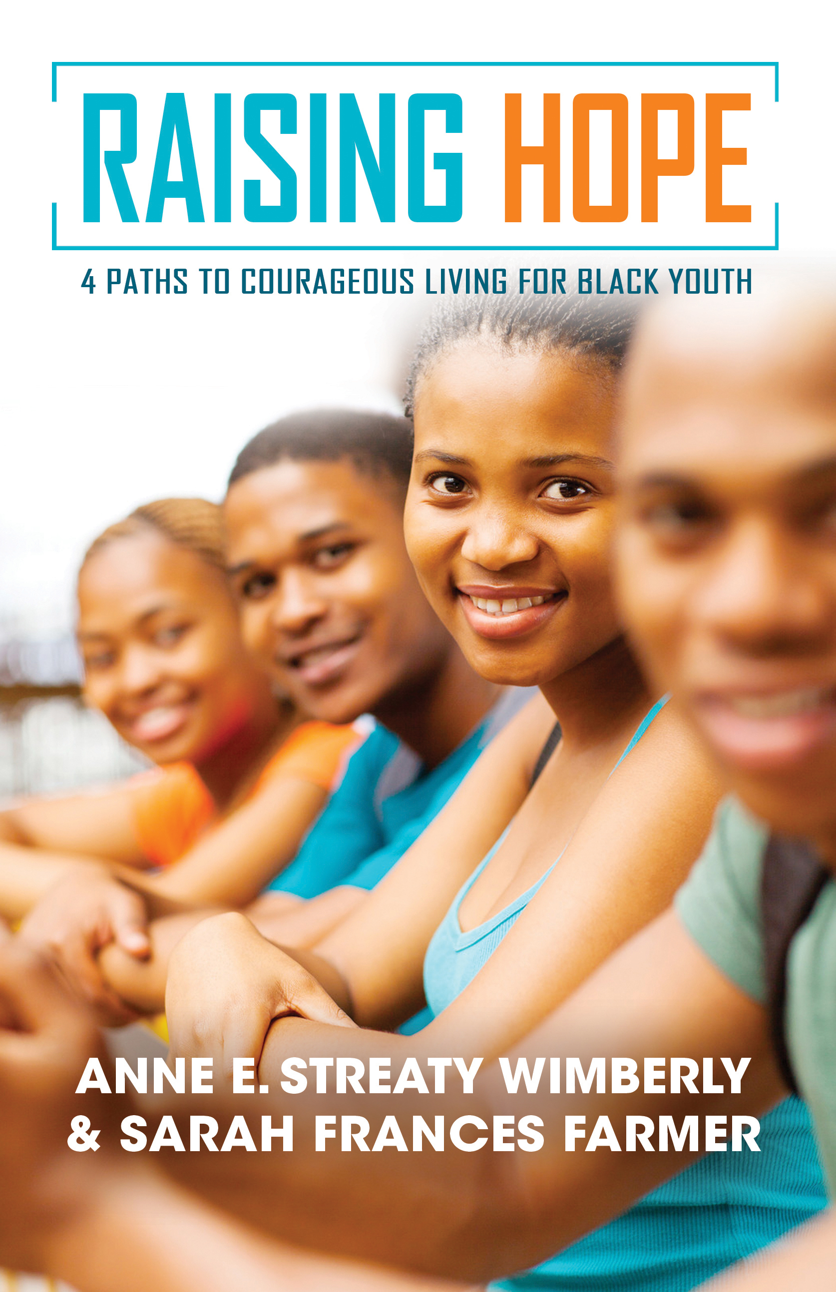 Raising Hope 4 Paths to Courageous Living for Black Youth by Anne E