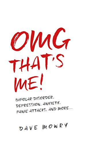 OMG That's Me!: Bipolar Disorder, Depression, Anxiety, Panic Attacks, and More...