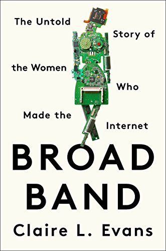 Broad Band: The Untold Story of the Women Who Made the Internet